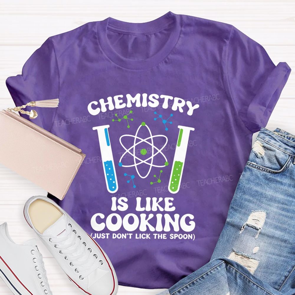 Chemistry Is Like Cooking Just Don'T Lick The Spoon Science Teacher T-shirt