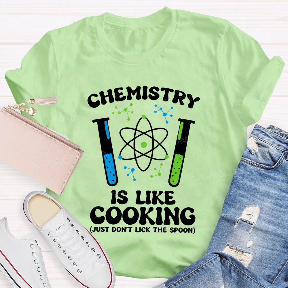 Chemistry Is Like Cooking Just Don'T Lick The Spoon Science Teacher T-shirt