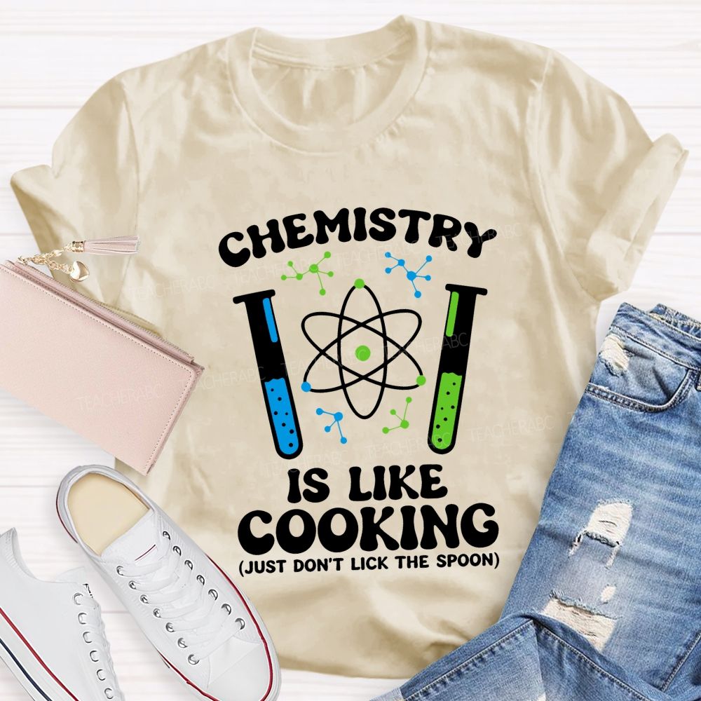 Chemistry Is Like Cooking Just Don'T Lick The Spoon Science Teacher T-shirt
