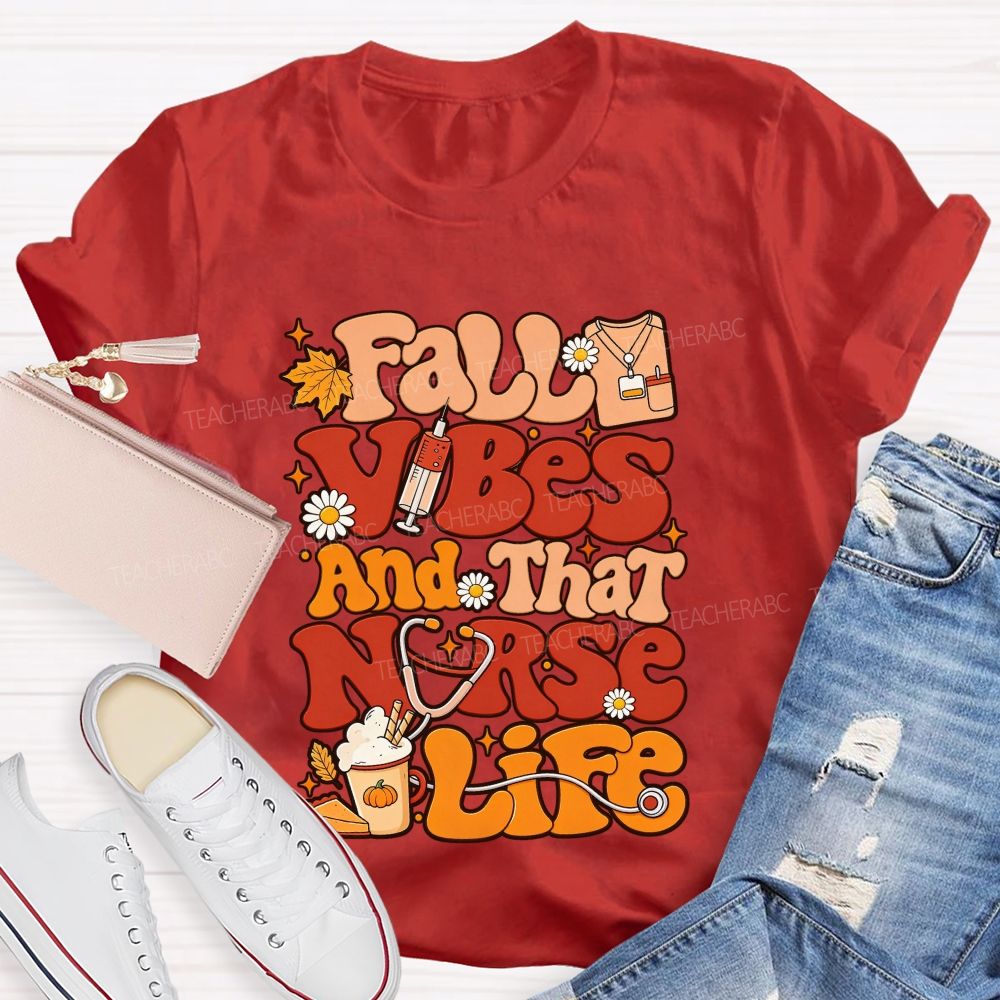 Fall Vibes And That Nurse Life T-shirt