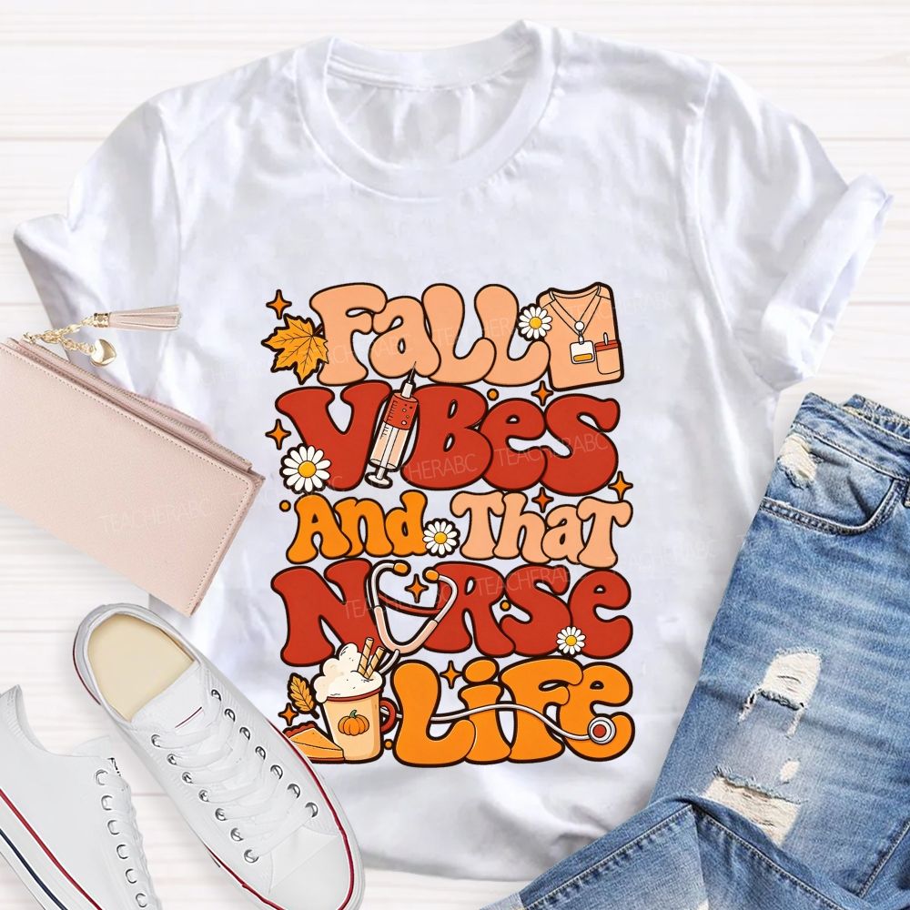 Fall Vibes And That Nurse Life T-shirt