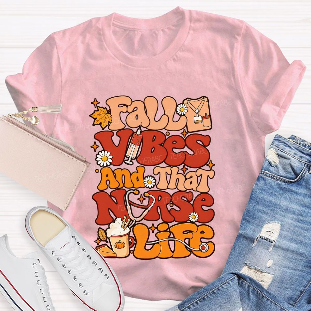 Fall Vibes And That Nurse Life T-shirt