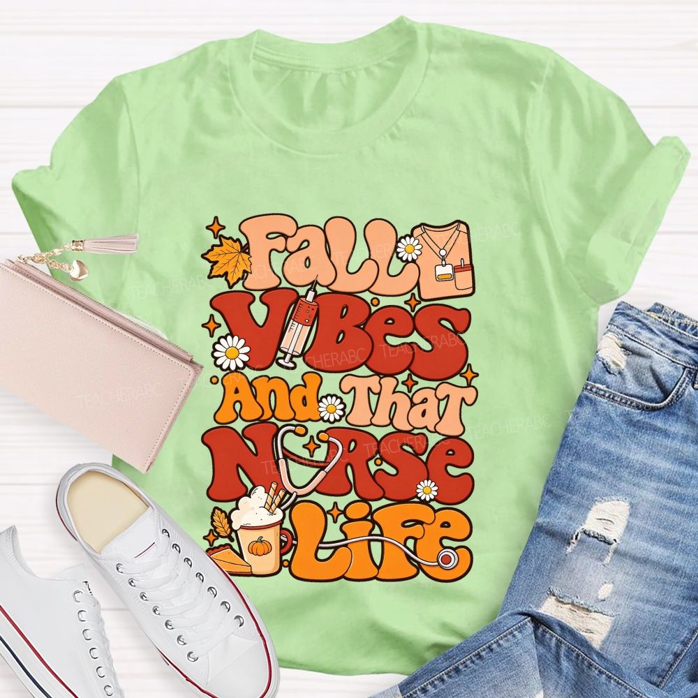 Fall Vibes And That Nurse Life T-shirt