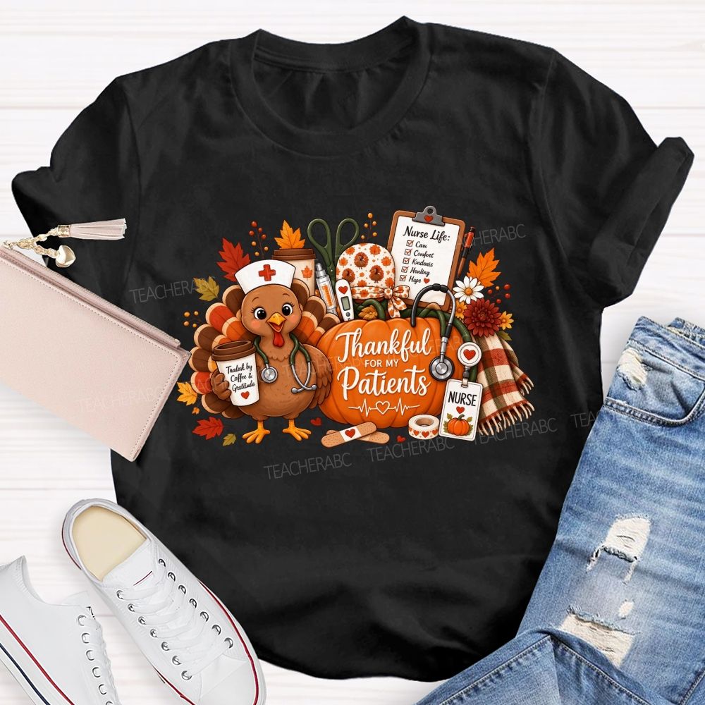 Thankful For My Patients Nurse Thanksgiving Turkey T-shirt
