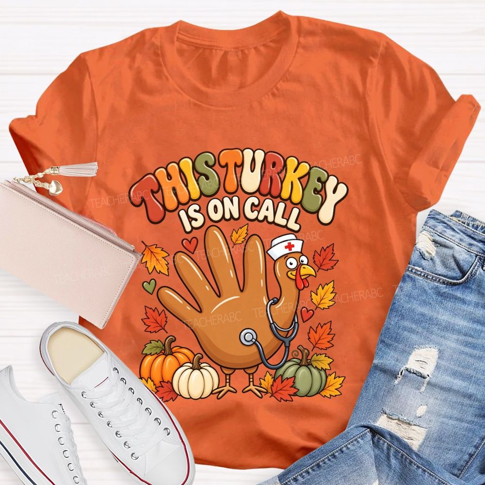 This Turkey Is On Call Nurse Thanksgiving T-shirt