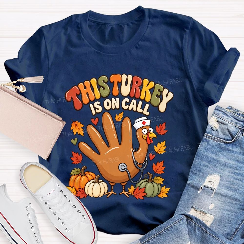 This Turkey Is On Call Nurse Thanksgiving T-shirt