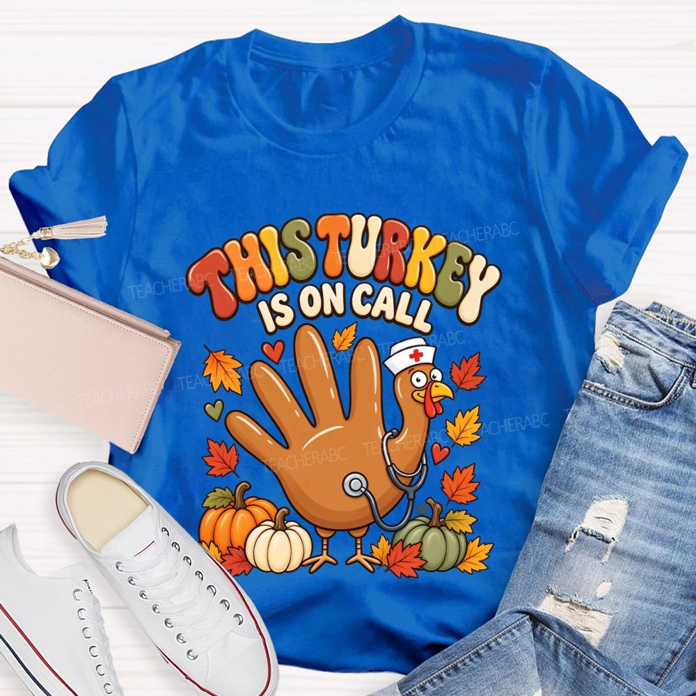This Turkey Is On Call Nurse Thanksgiving T-shirt