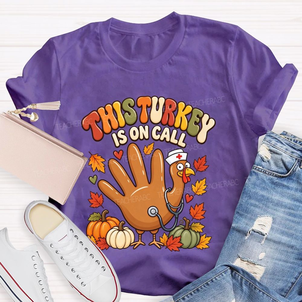 This Turkey Is On Call Nurse Thanksgiving T-shirt