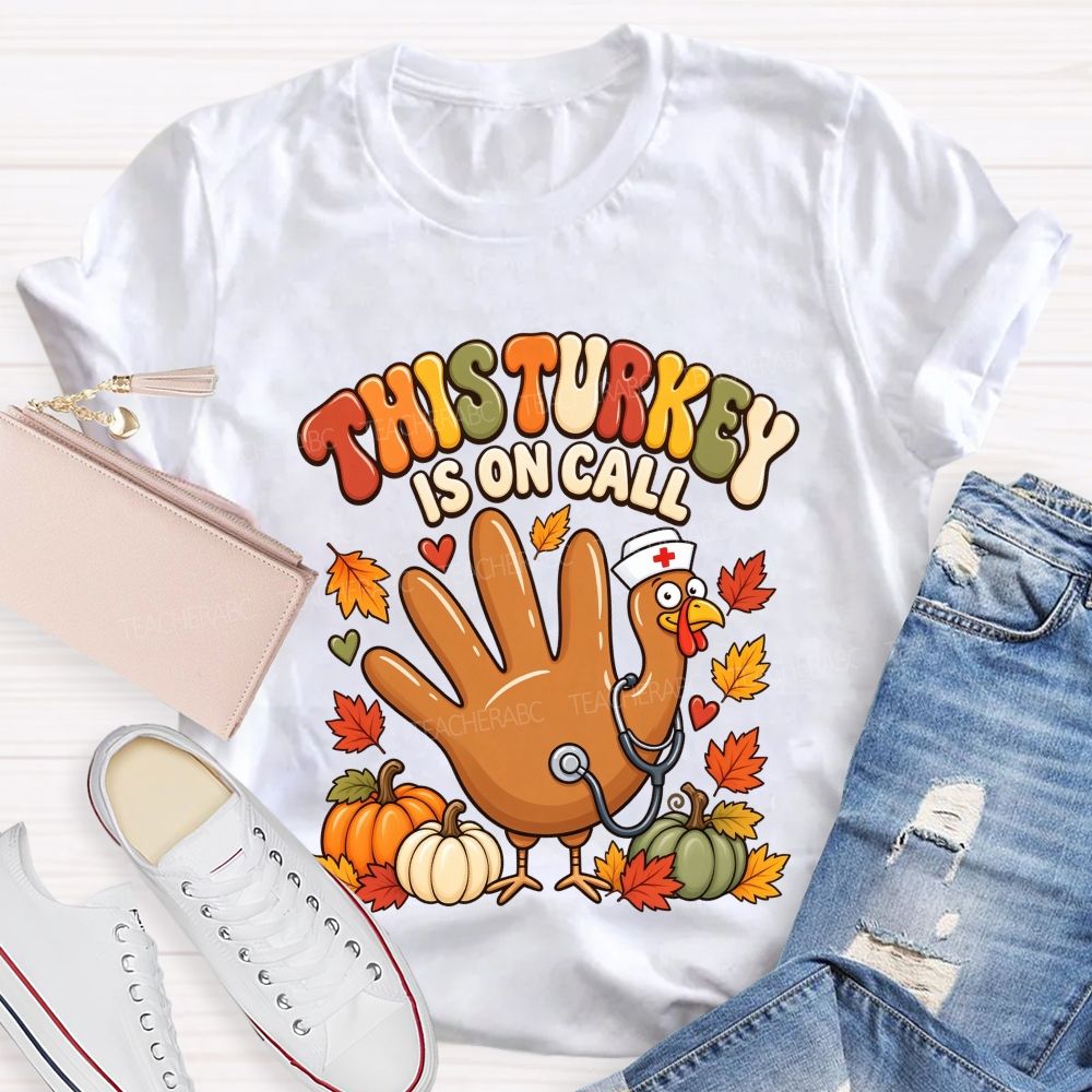 This Turkey Is On Call Nurse Thanksgiving T-shirt