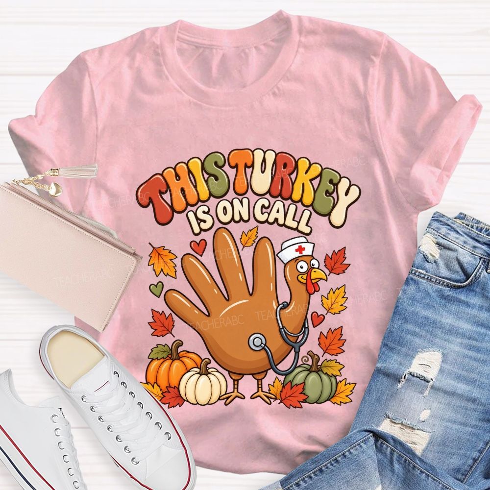 This Turkey Is On Call Nurse Thanksgiving T-shirt