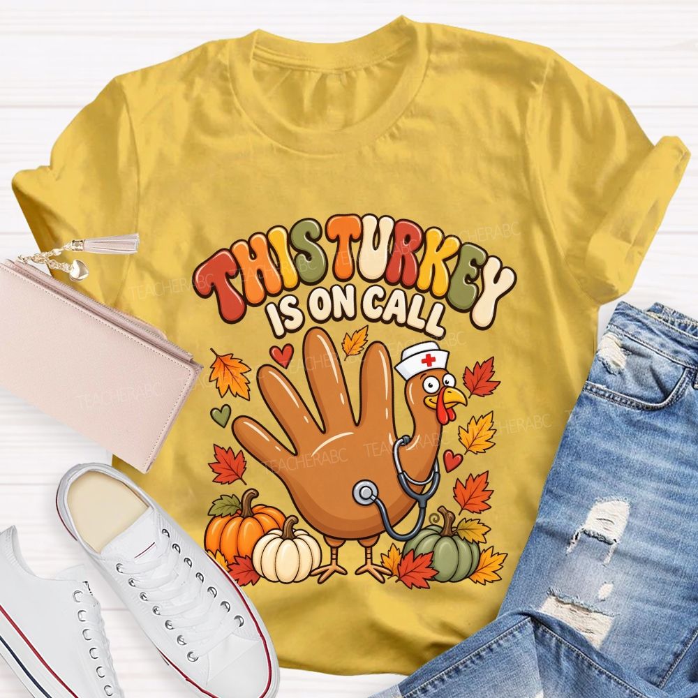 This Turkey Is On Call Nurse Thanksgiving T-shirt