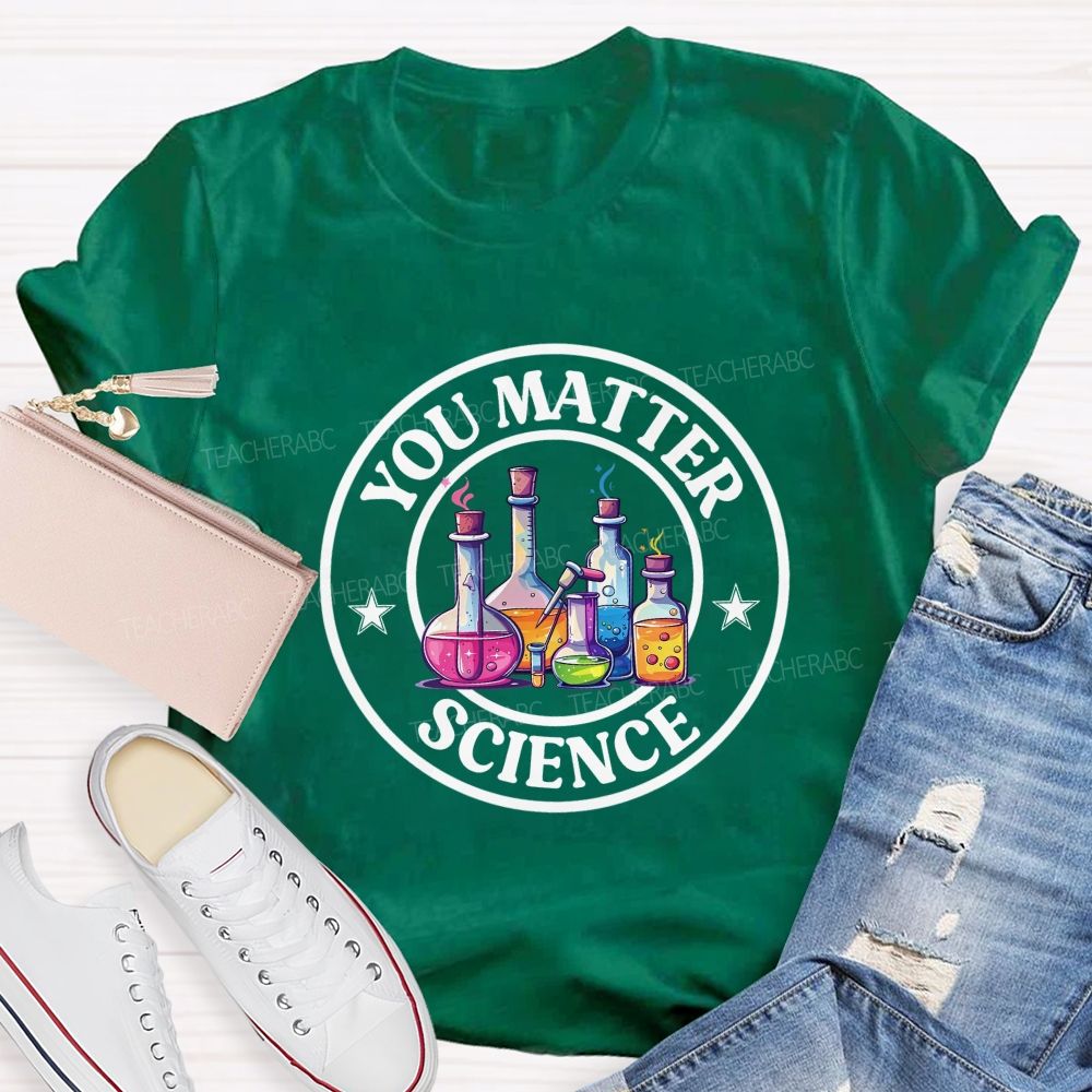 You Matter Colored Reagent Bottle Science Teacher T-shirt