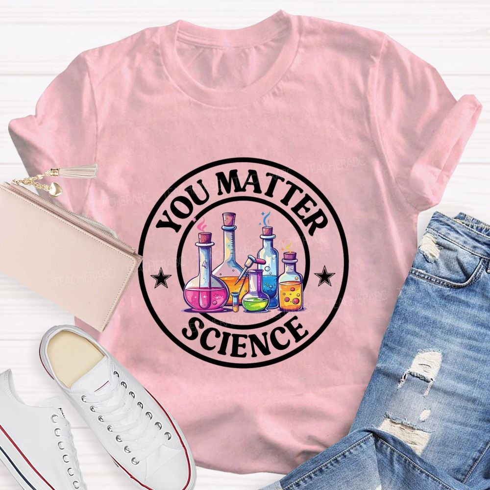 You Matter Colored Reagent Bottle Science Teacher T-shirt