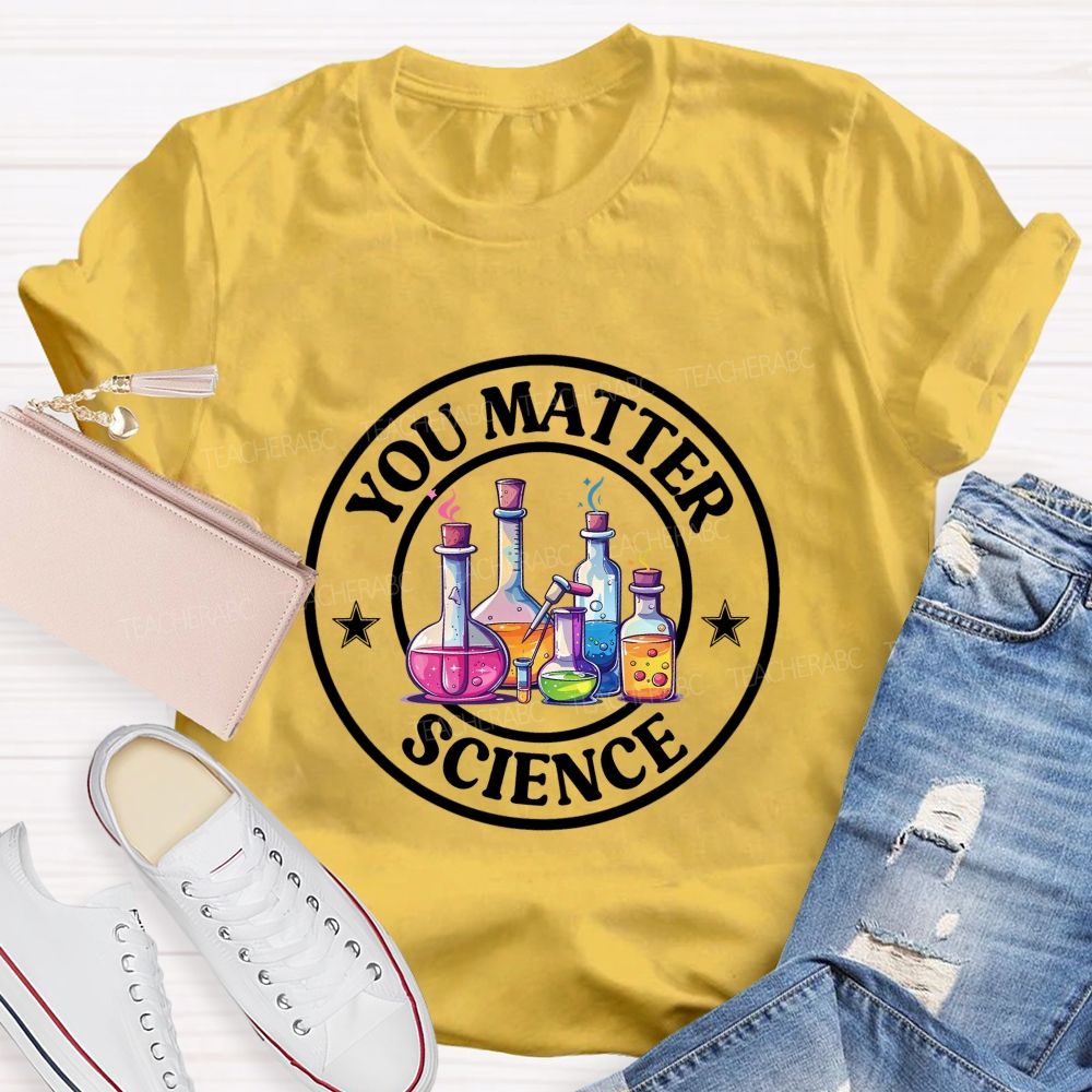 You Matter Colored Reagent Bottle Science Teacher T-shirt