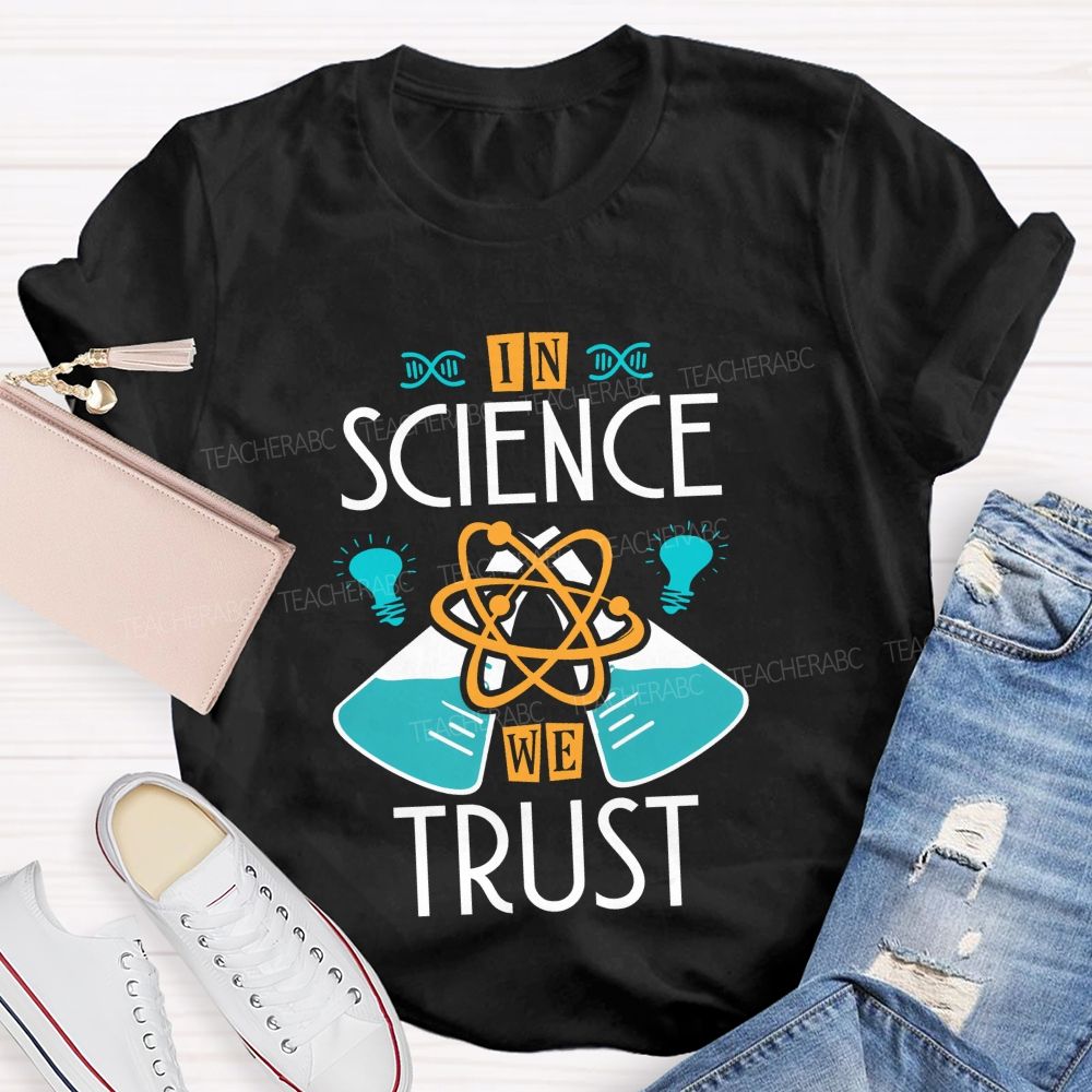 In Science We Trust Science Teacher T-shirt