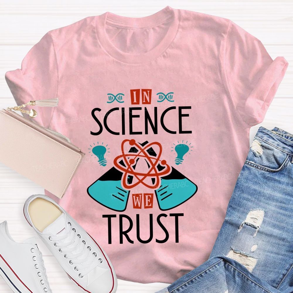 In Science We Trust Science Teacher T-shirt