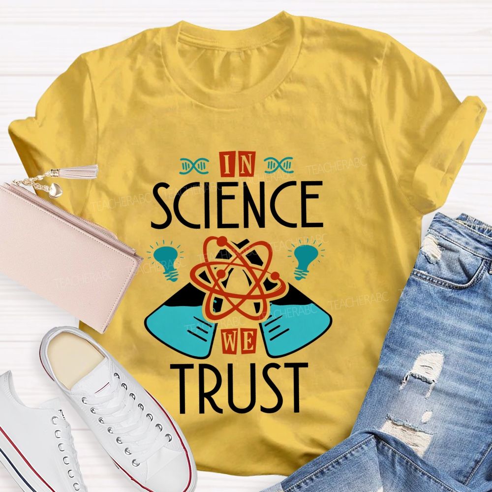 In Science We Trust Science Teacher T-shirt