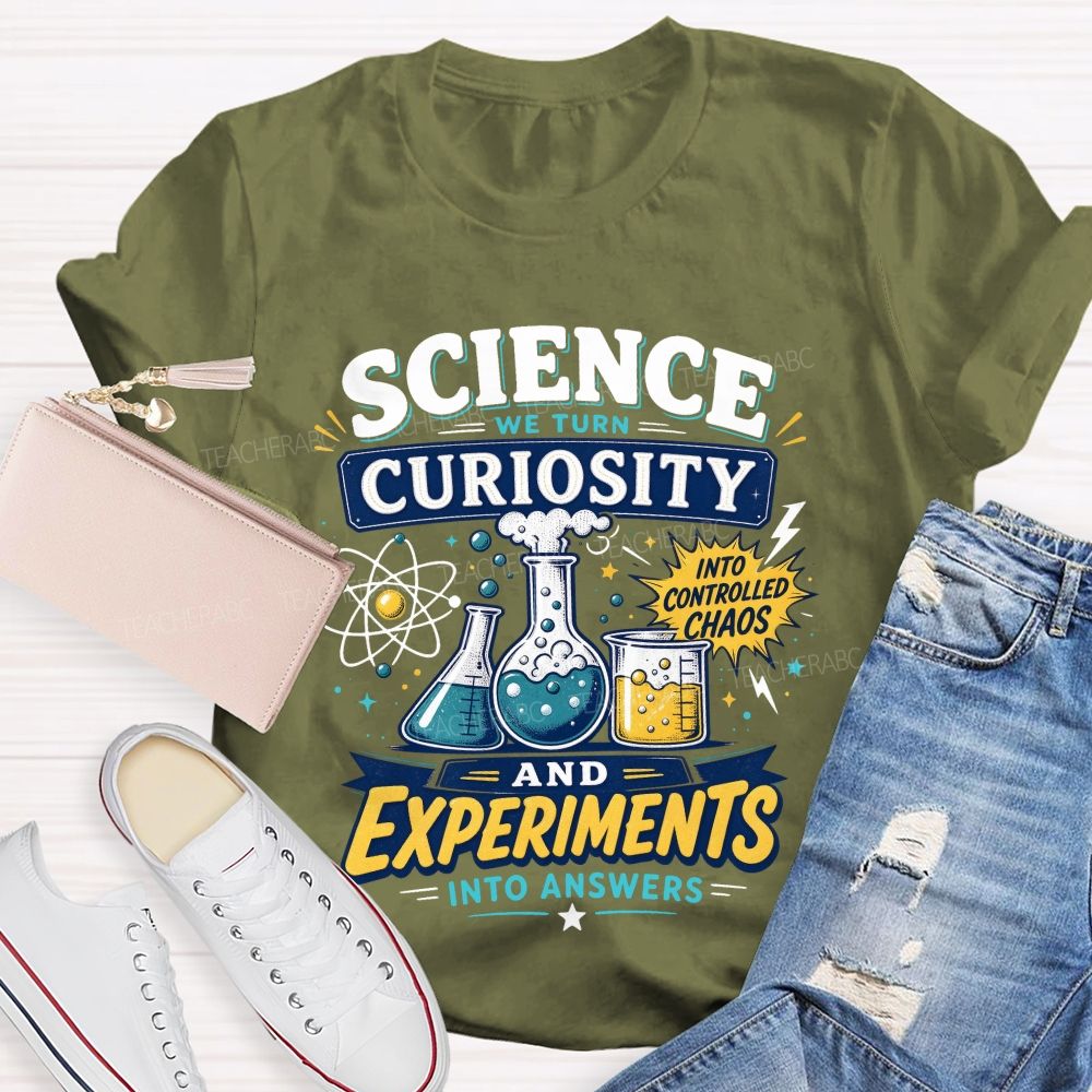 Science We Turn Curiosity And Experiments Into Answers Into Controlled Chaos T-shirt