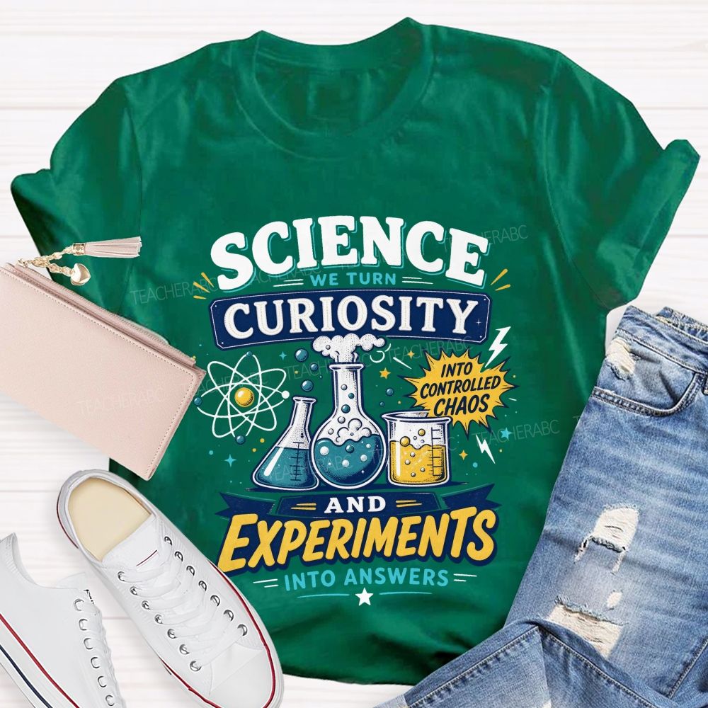Science We Turn Curiosity And Experiments Into Answers Into Controlled Chaos T-shirt