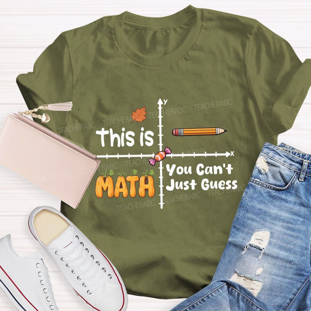 You Can't Just Guess This Is Math Teacher T-shirt