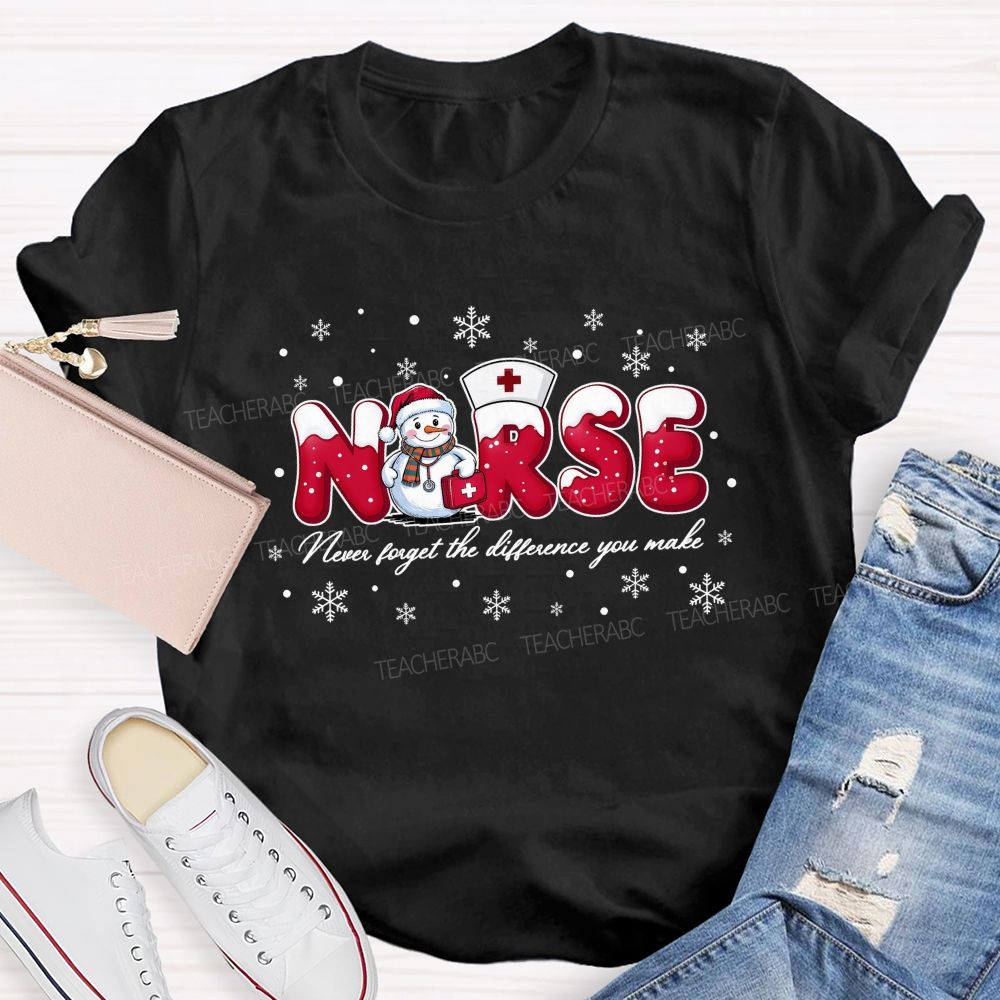 Nurse Never Forget The Difference You Make T-shirt