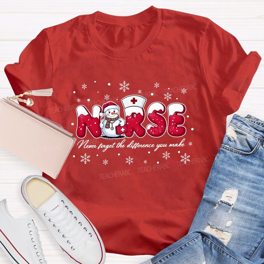 Nurse Never Forget The Difference You Make T-shirt
