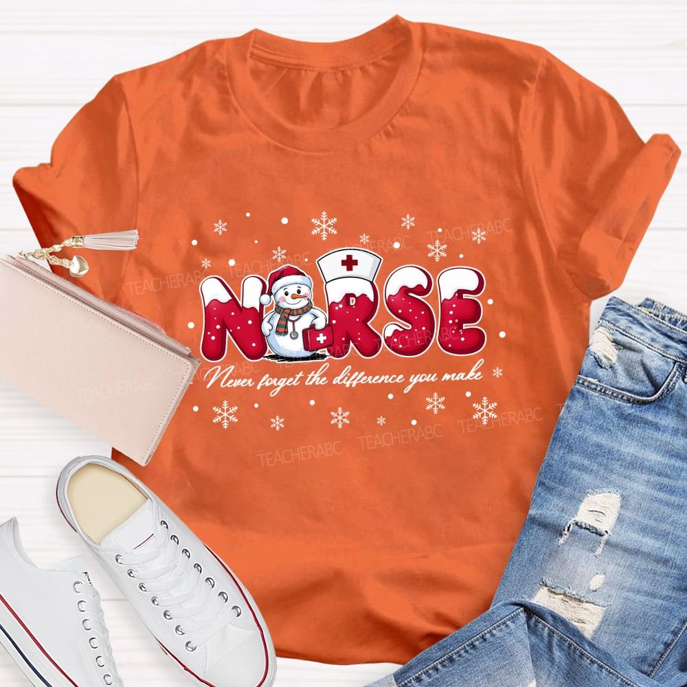 Nurse Never Forget The Difference You Make T-shirt