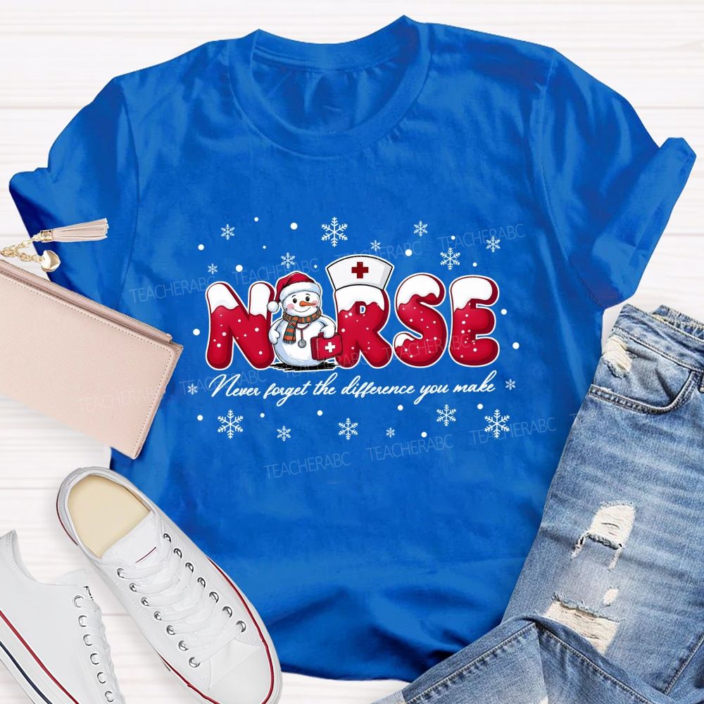 Nurse Never Forget The Difference You Make T-shirt