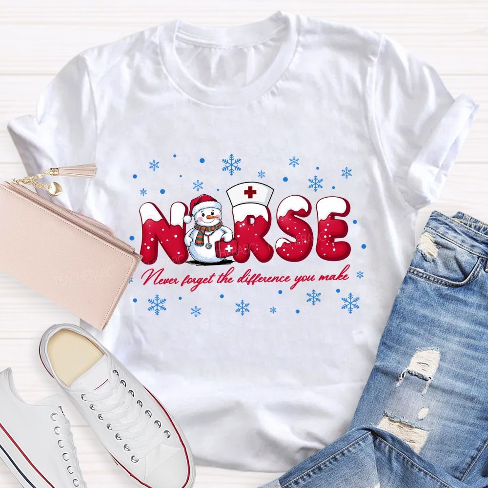 Nurse Never Forget The Difference You Make T-shirt
