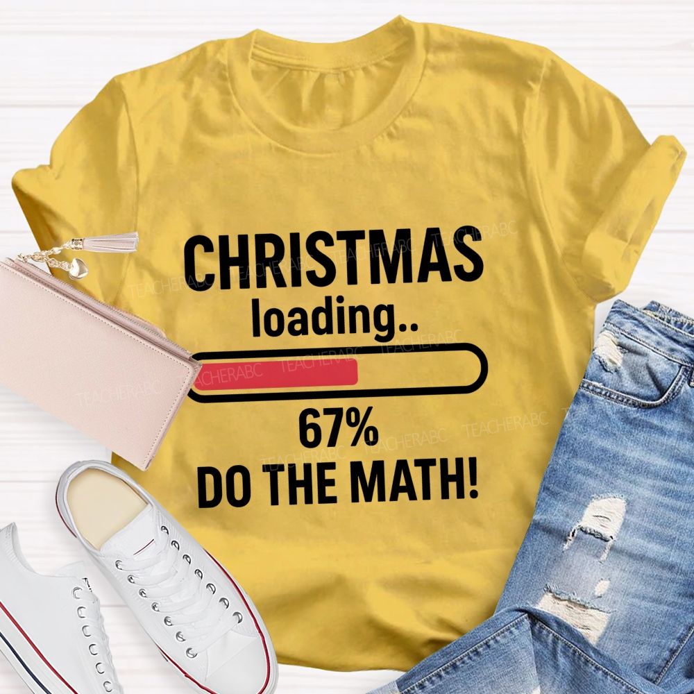 Christmas Loading 67% Do The Math Teacher T-shirt