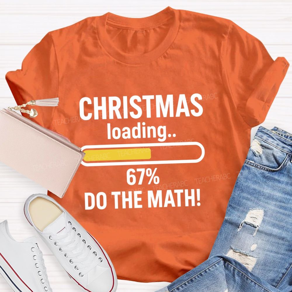 Christmas Loading 67% Do The Math Teacher T-shirt