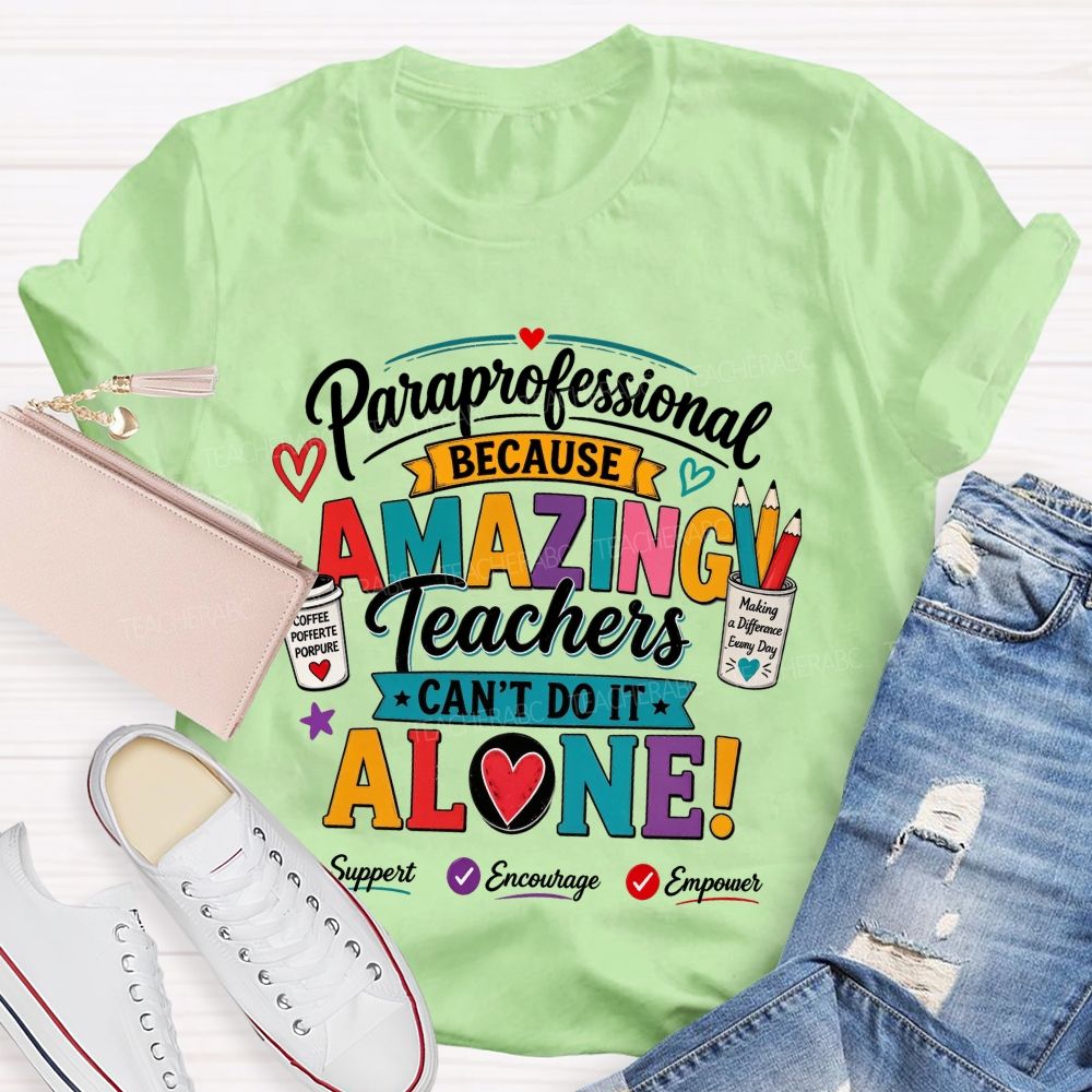 Paraprofessional Because Amazing Teachers Can'T Do It Alone Teacher T-shirt