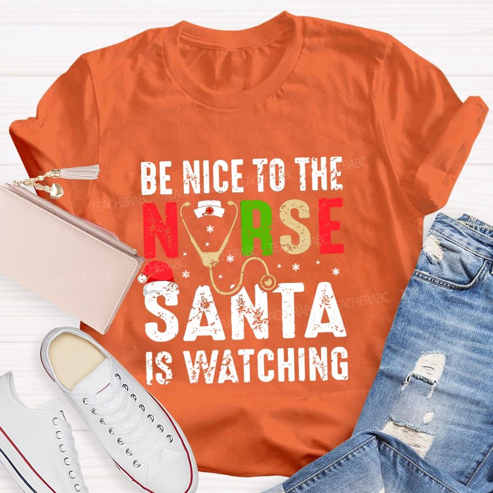 Be Nice To The Nurse Santa Is Watching Teacher T-shirt