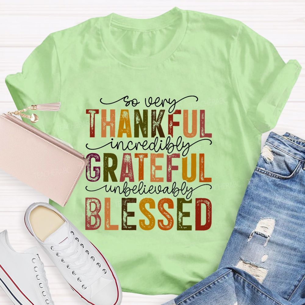 So Very Thankful Incredibly Grateful Unbelievably Blessed Fall Thanksgiving Teacher T-shirt