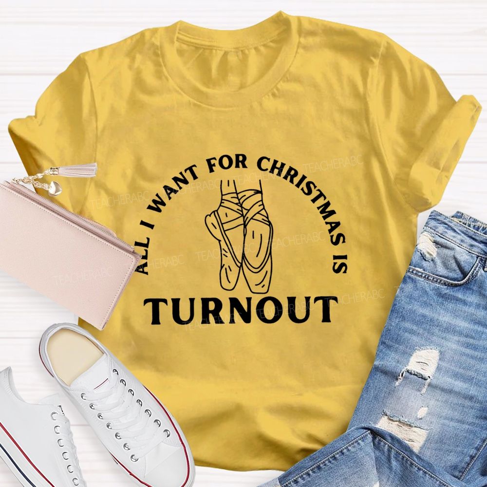All I Want For Christmas Is Turnout Teacher T-shirt