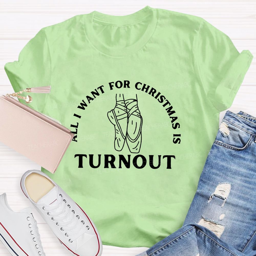 All I Want For Christmas Is Turnout Teacher T-shirt