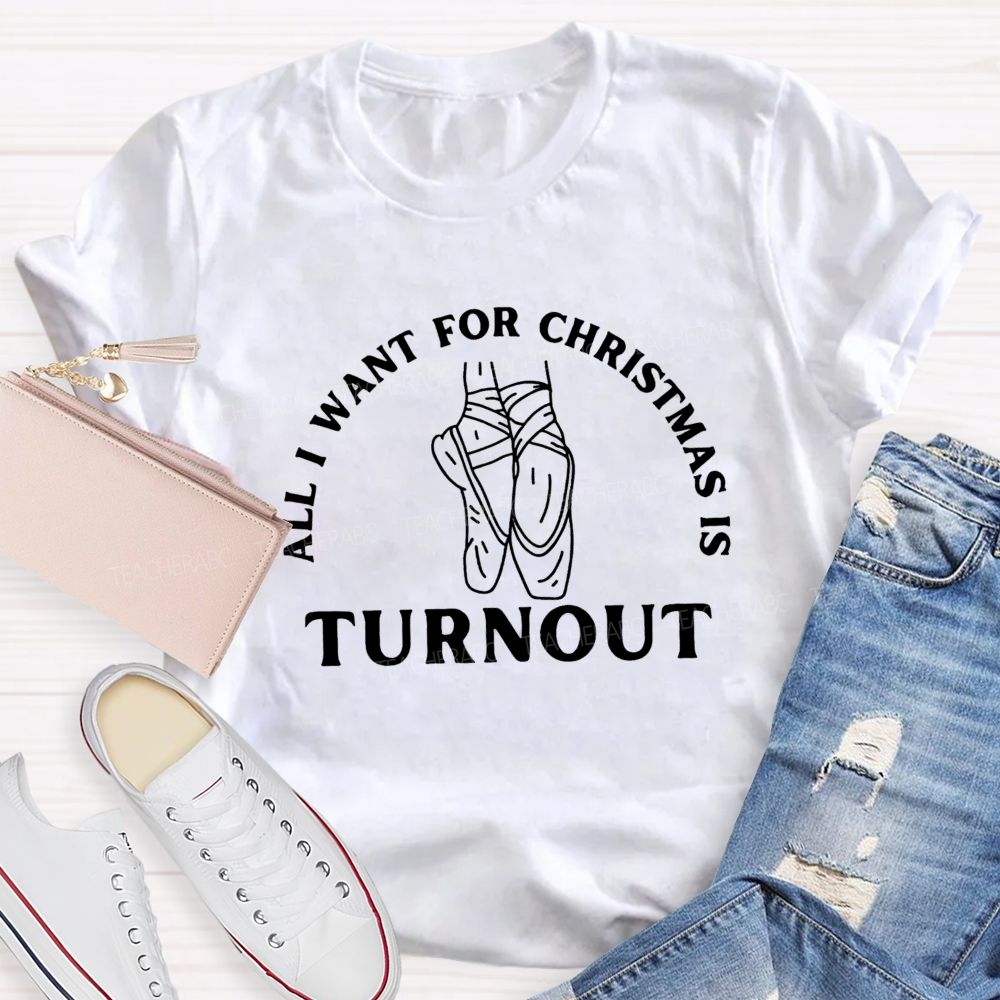 All I Want For Christmas Is Turnout Teacher T-shirt