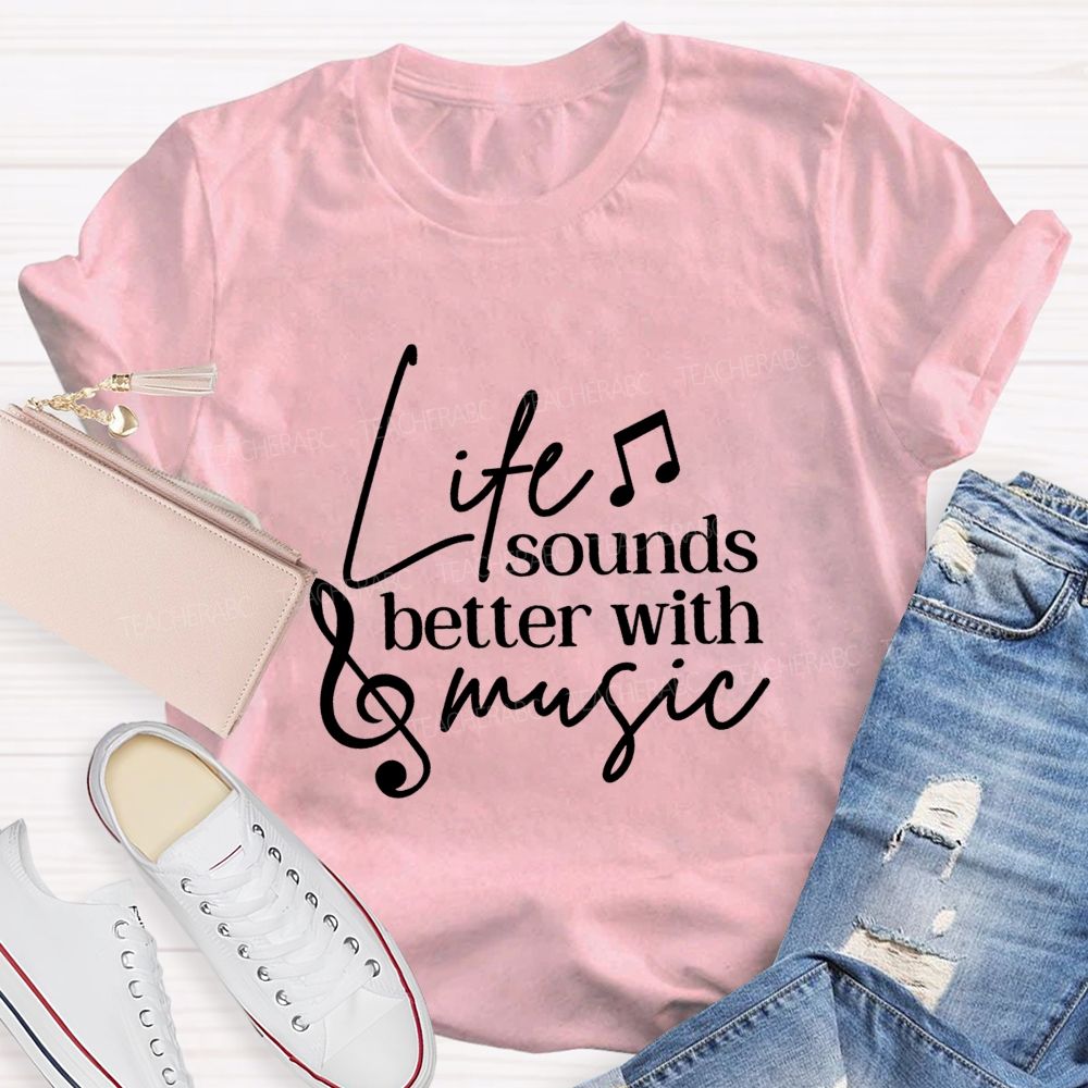 Life Sounds Better With Music Teacher T-shirt