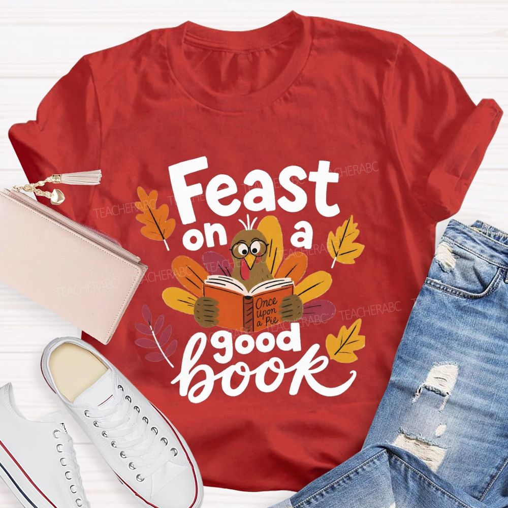 Feast On A Good Book Thanksgiving Reading Turkey Teacher T-shirt