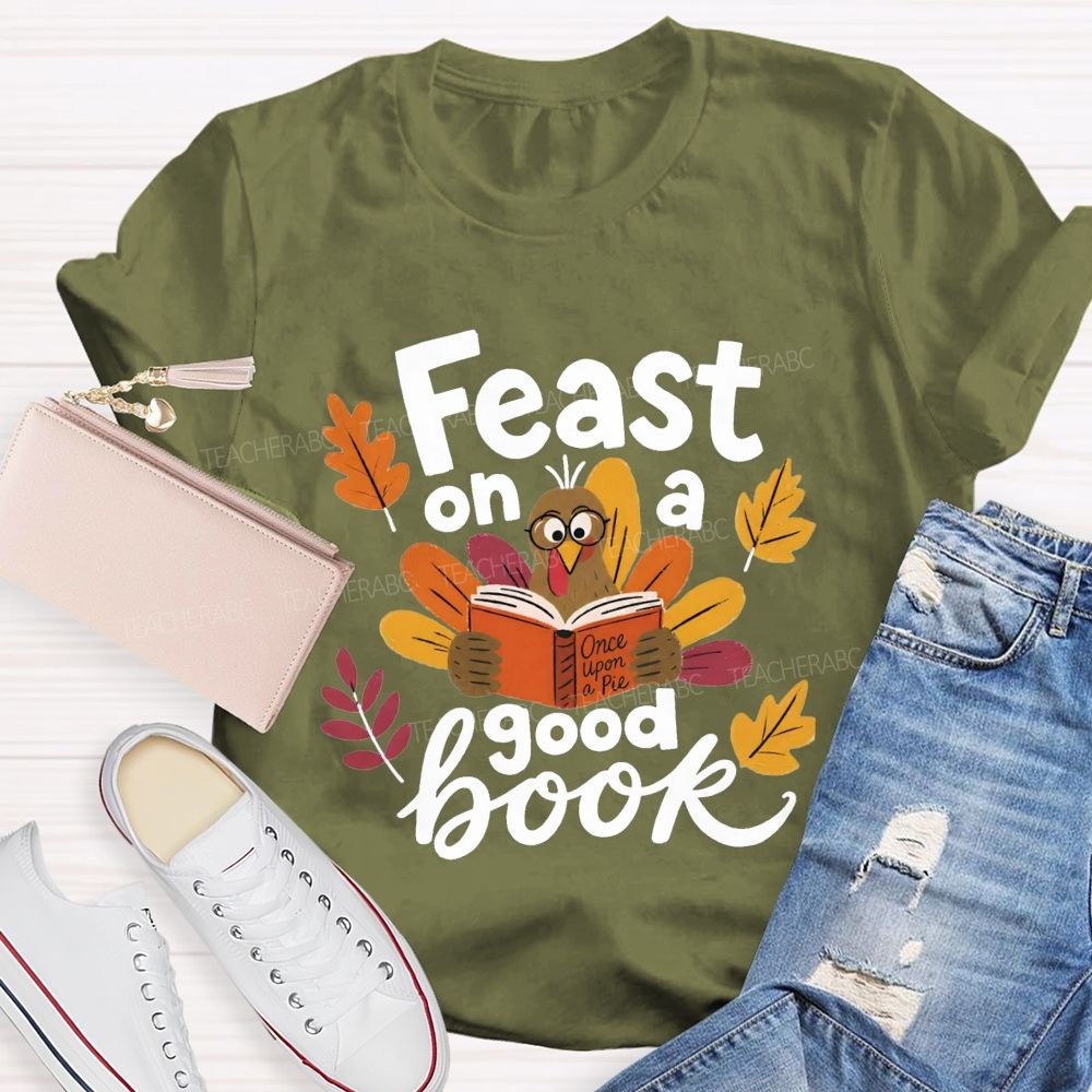 Feast On A Good Book Thanksgiving Reading Turkey Teacher T-shirt