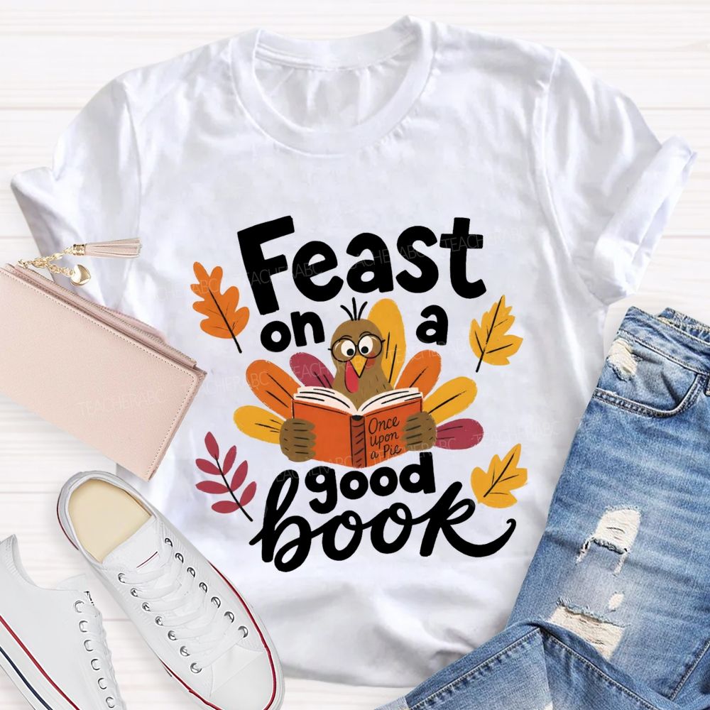 Feast On A Good Book Thanksgiving Reading Turkey Teacher T-shirt