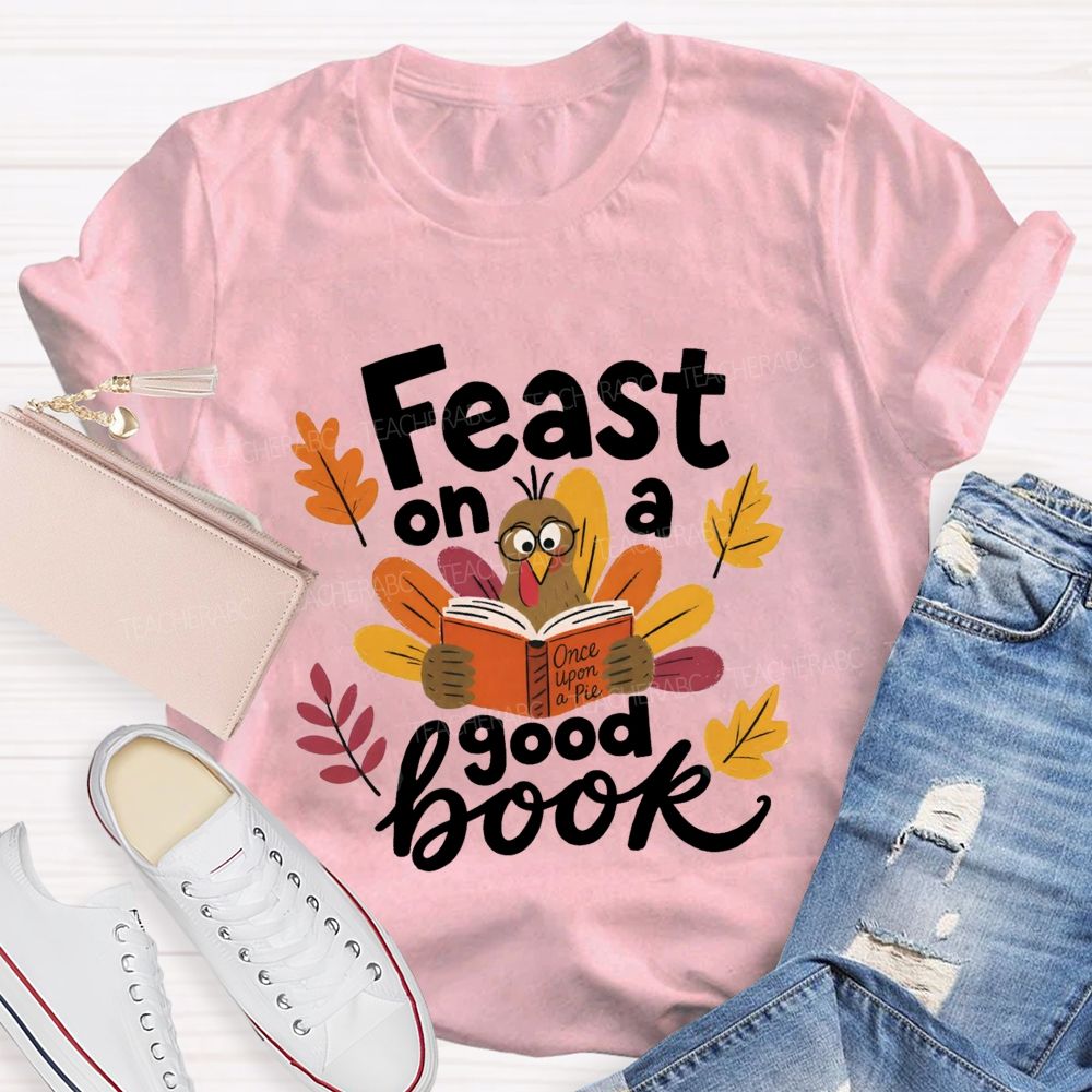 Feast On A Good Book Thanksgiving Reading Turkey Teacher T-shirt