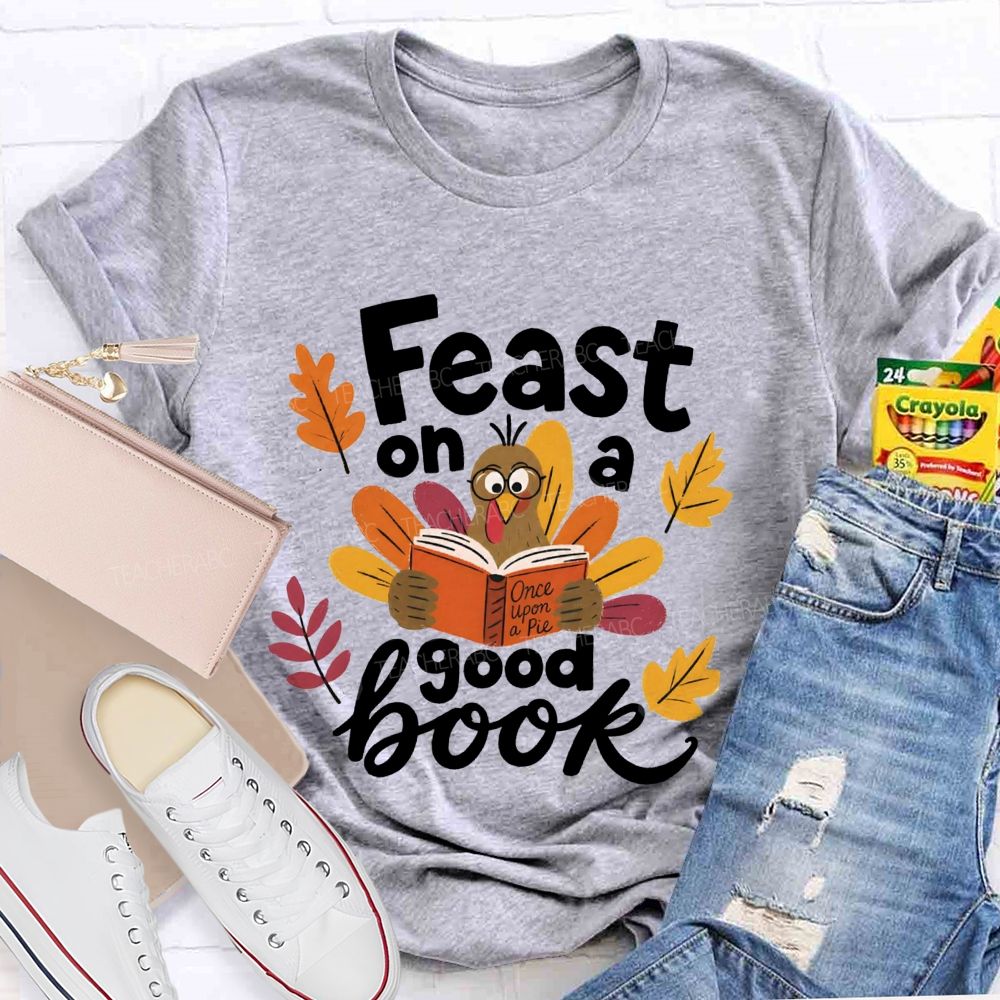 Feast On A Good Book Thanksgiving Reading Turkey Teacher T-shirt