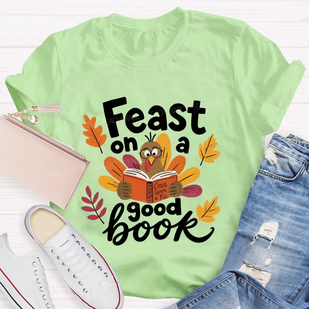 Feast On A Good Book Thanksgiving Reading Turkey Teacher T-shirt