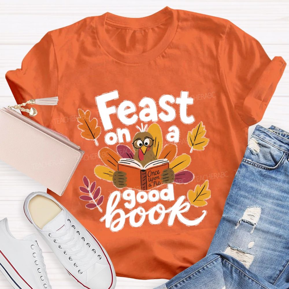 Feast On A Good Book Thanksgiving Reading Turkey Teacher T-shirt