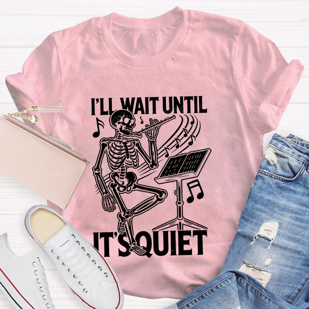 I'Ll Wait Until It'S Quiet Skeleton Playing Flute Music Teacher T-shirt