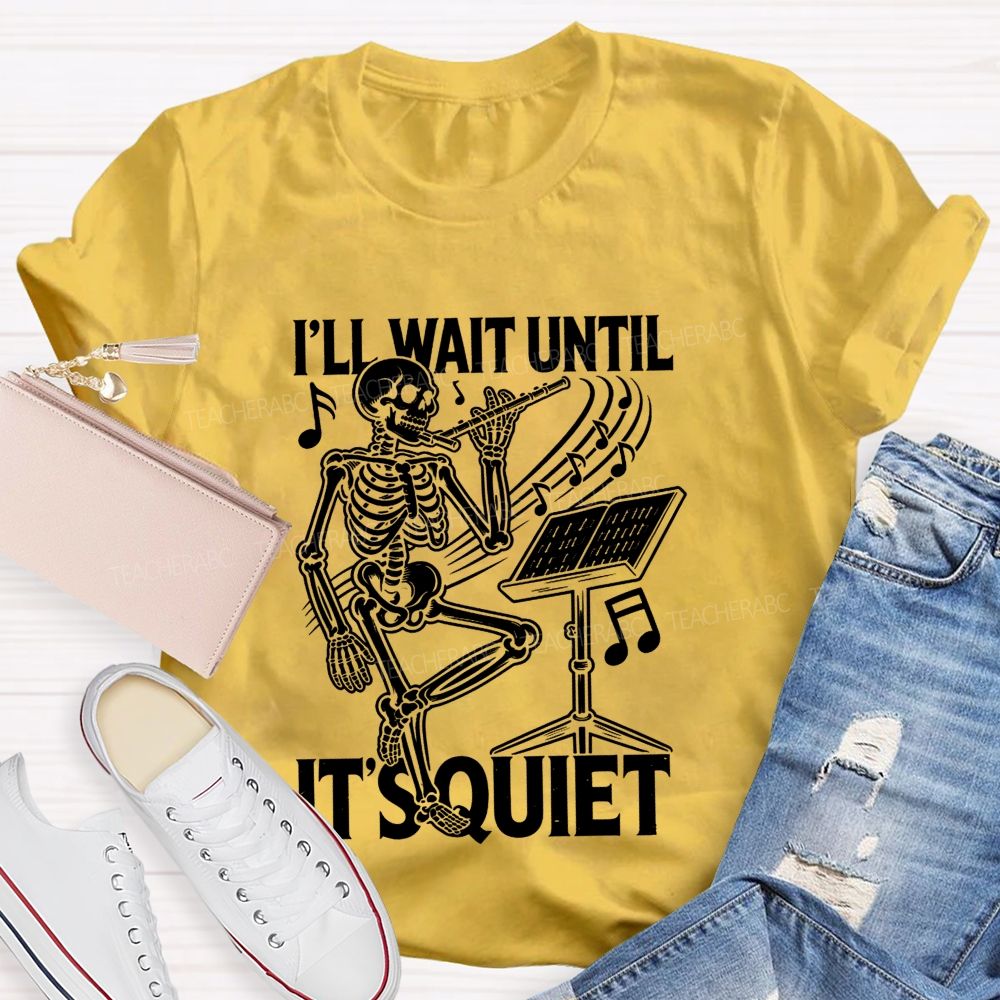 I'Ll Wait Until It'S Quiet Skeleton Playing Flute Music Teacher T-shirt