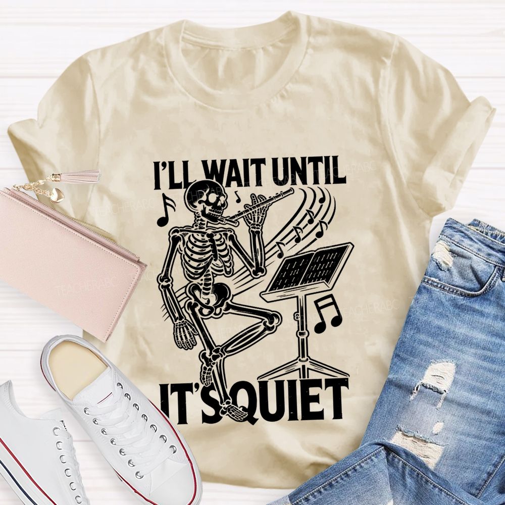 I'Ll Wait Until It'S Quiet Skeleton Playing Flute Music Teacher T-shirt