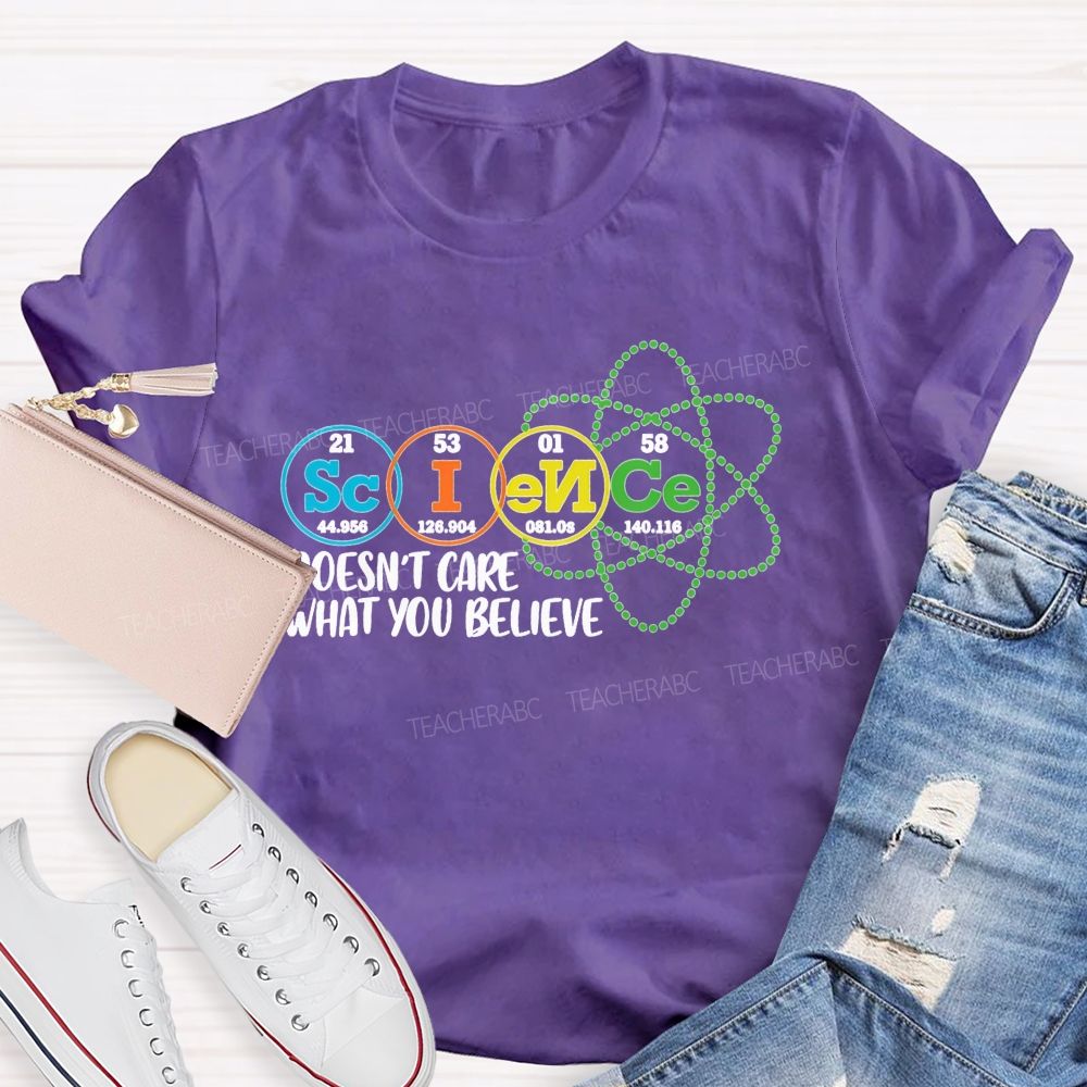 Science Doesn’T Care What You Believe Teacher T-shirt