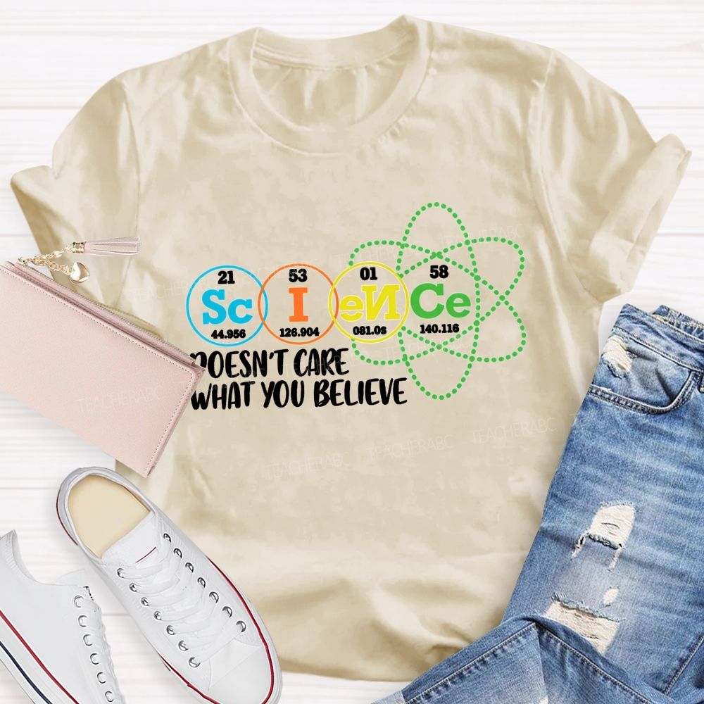 Science Doesn’T Care What You Believe Teacher T-shirt